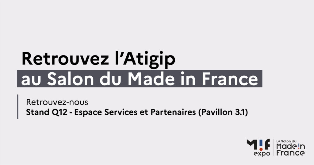 L'Atigip est de retour, pour la 2ème année consécutive, au salon du Made in France : le salon célébrant la fabrication française.