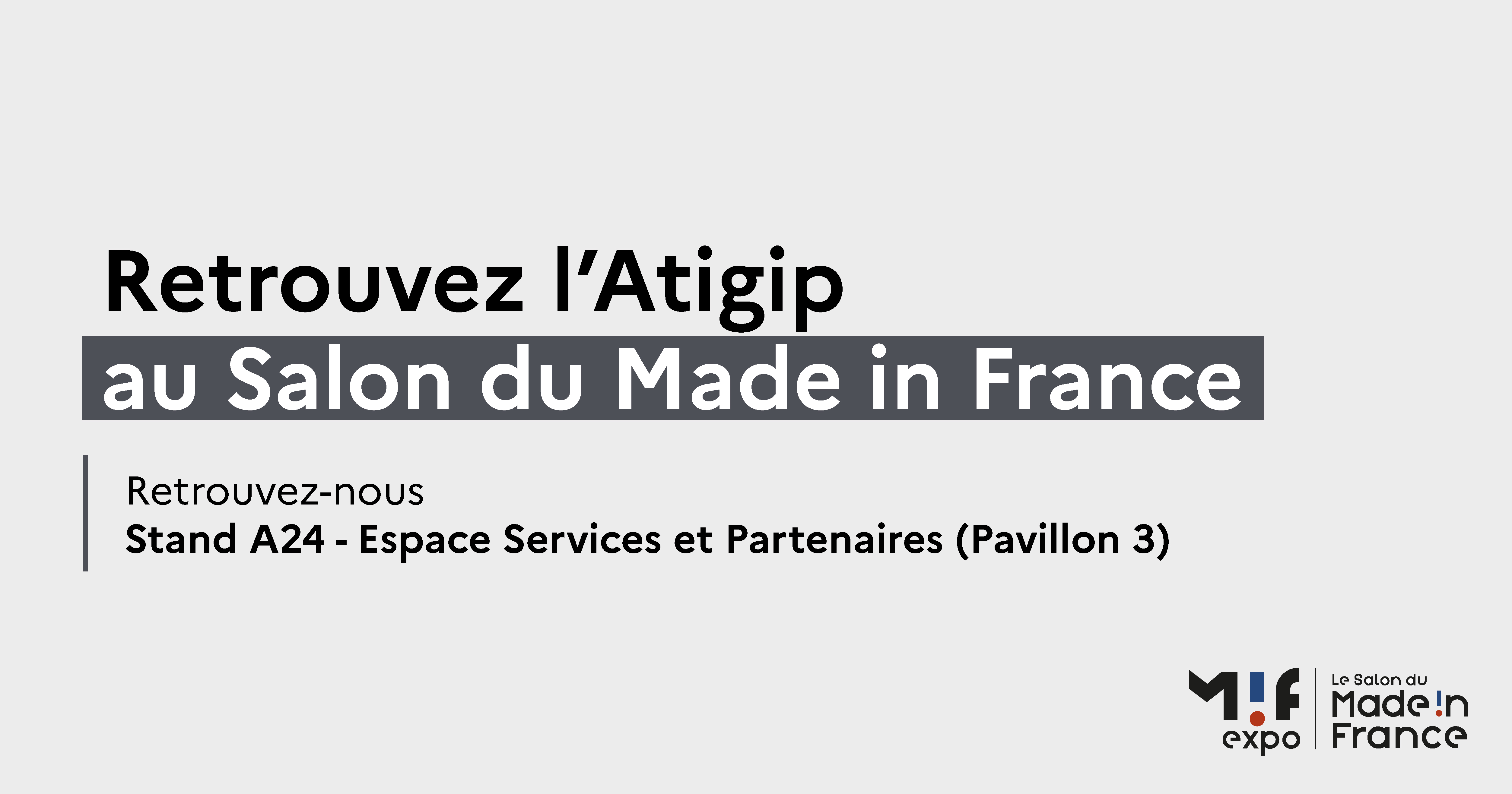 Visuel d'annonce de la présence de l'Atigip au salon du Made in France
